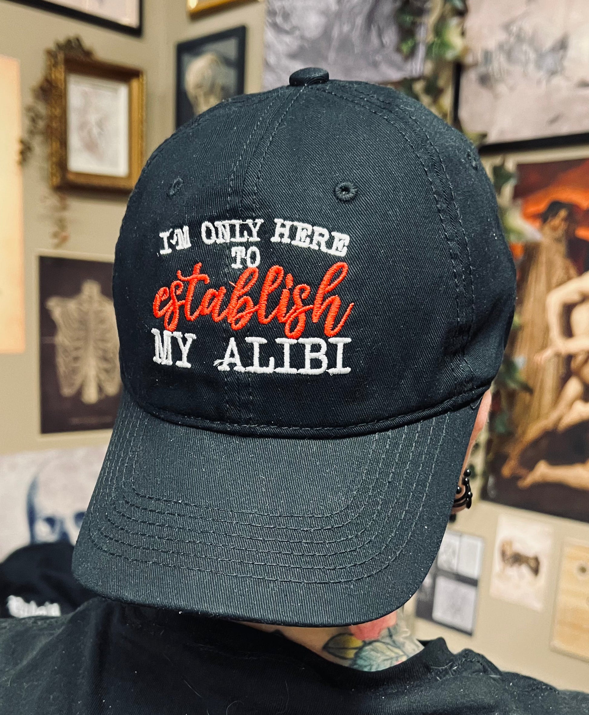 I'm only here to establish my alibi  -  Embroidered Dad Hat -  - 
