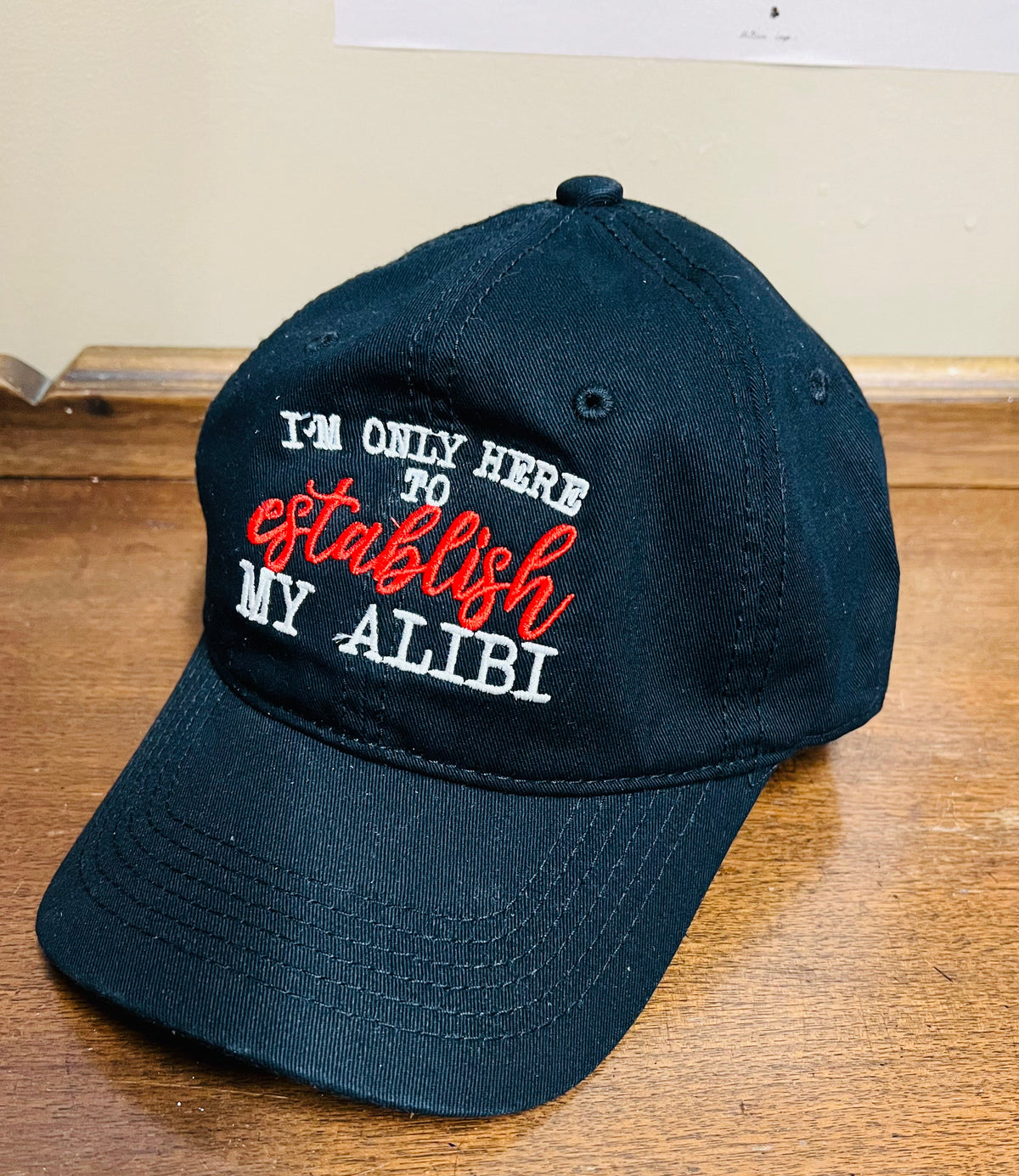 I'm only here to establish my alibi  -  Embroidered Dad Hat -  - 