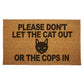 Please Don't Let the Cat Out or the Cops In Door Mat -  - Door Mat