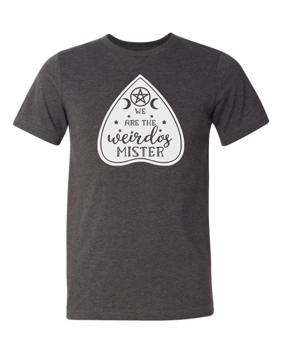 "We Are the Weirdos Mister" Planchette Tee - Unisex Shirt -  - Shirts