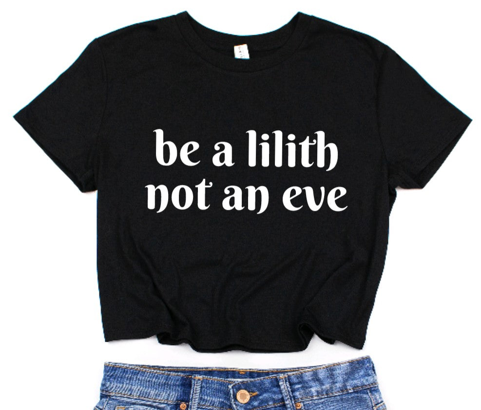 Be a Lilith Not an Eve Cropped T-Shirt - Feminist Crop Top - Witchy Fashion
