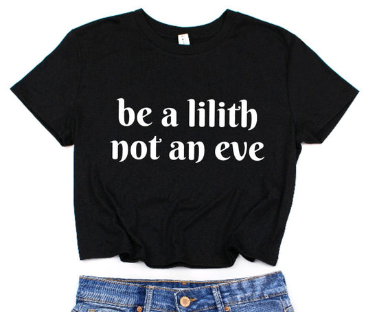 Be a Lilith Not an Eve Cropped T-Shirt - Feminist Crop Top - Witchy Fashion