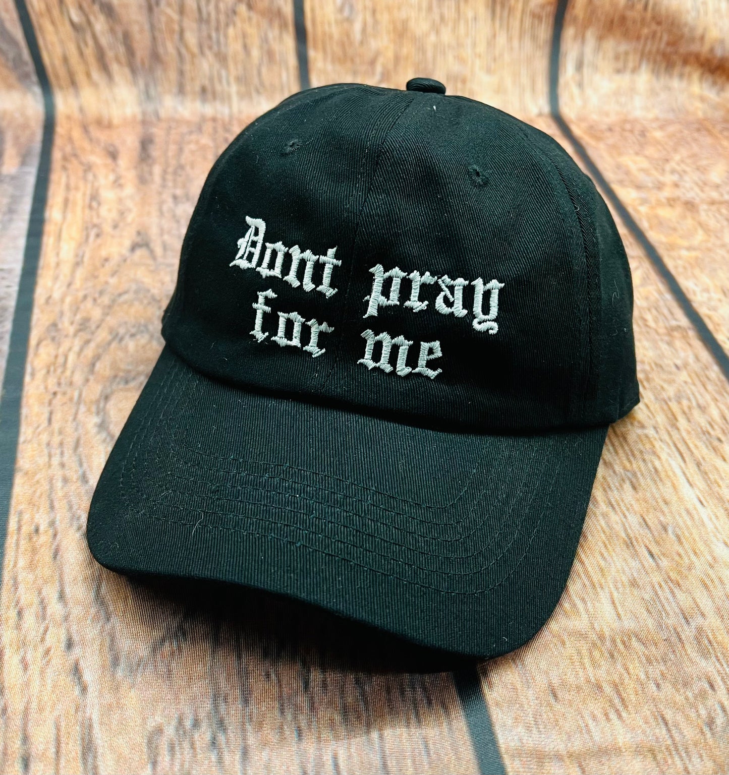 Dont pray for me Embroidered Dad Hat - READY TO SHIP -  - 