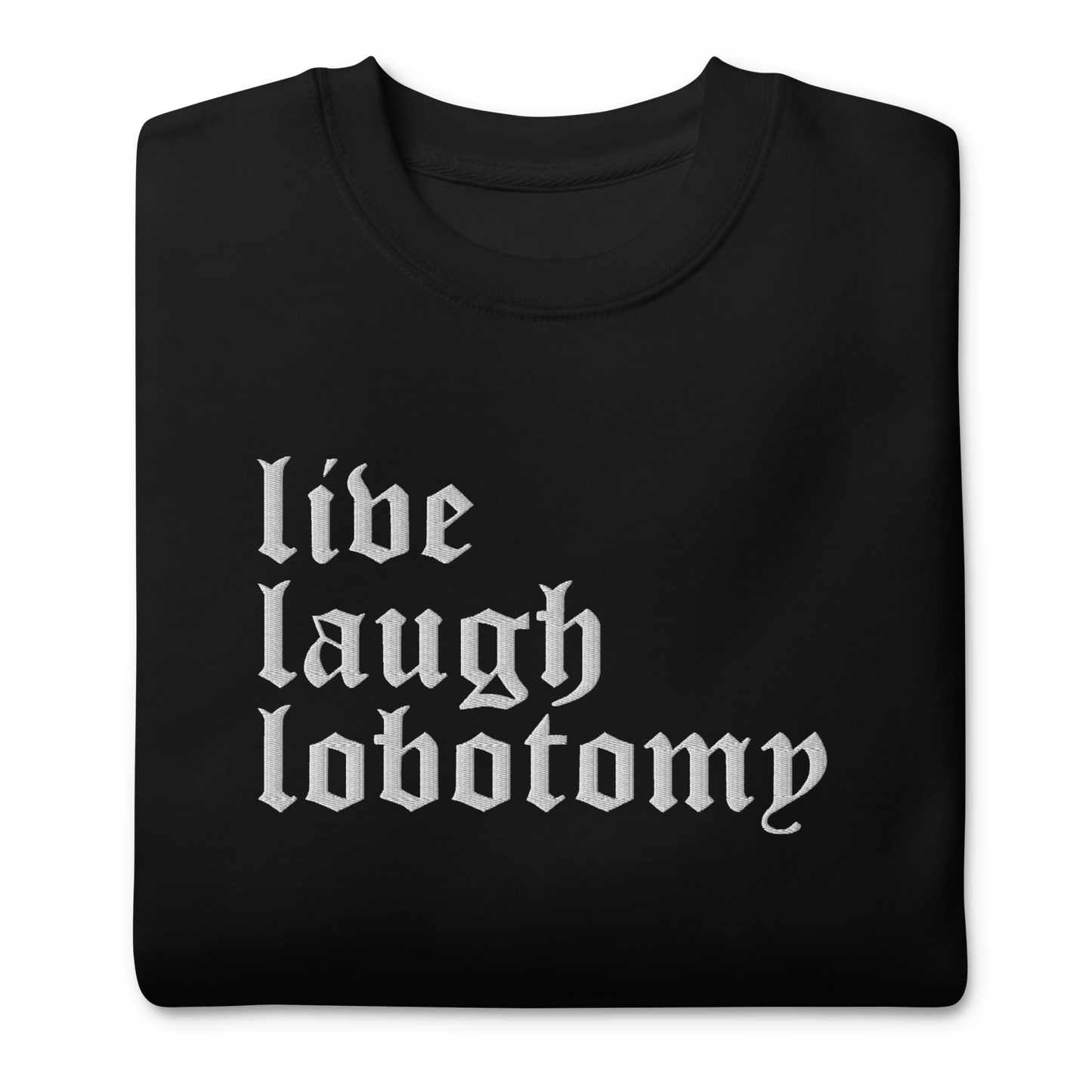 Live Laugh Lobotomy Embroidered Sweatshirt - Dark Humor Gothic Pullover