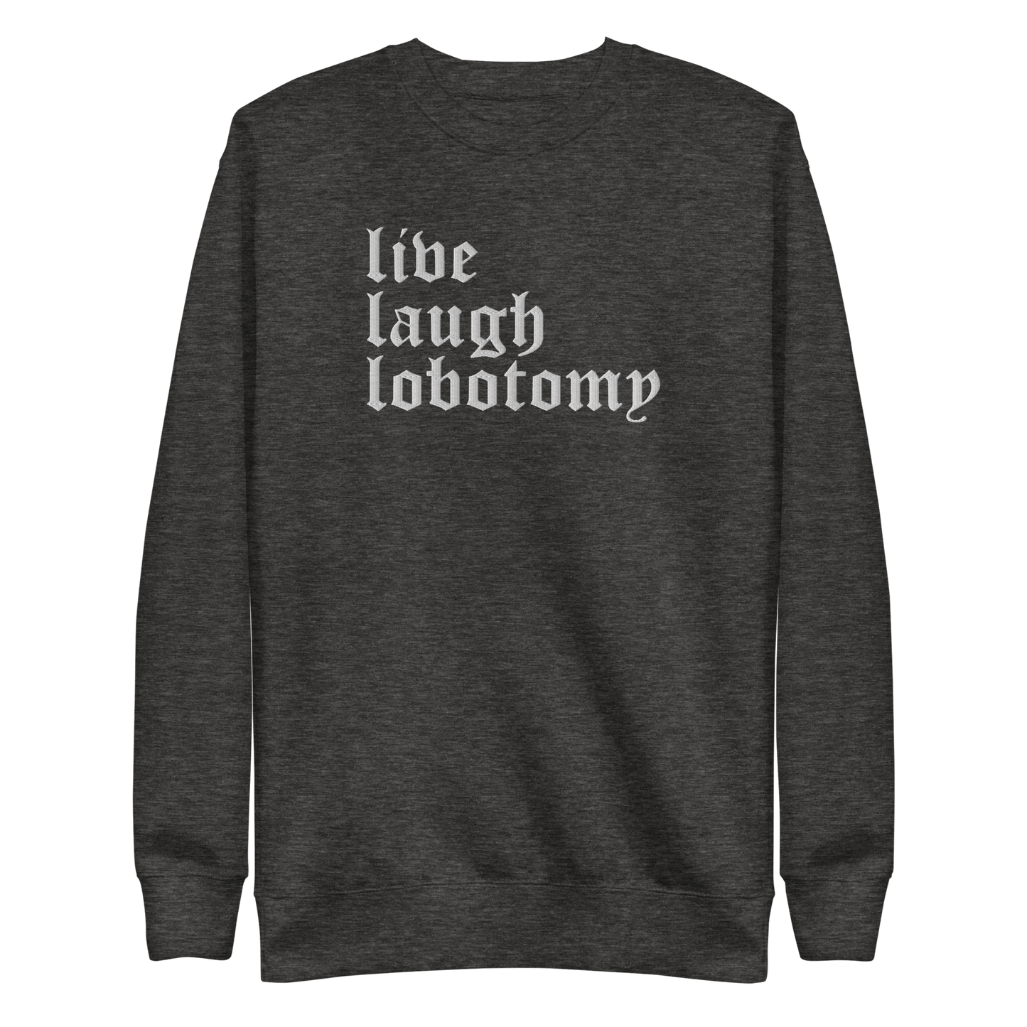 Live Laugh Lobotomy Embroidered Sweatshirt - Dark Humor Gothic Pullover
