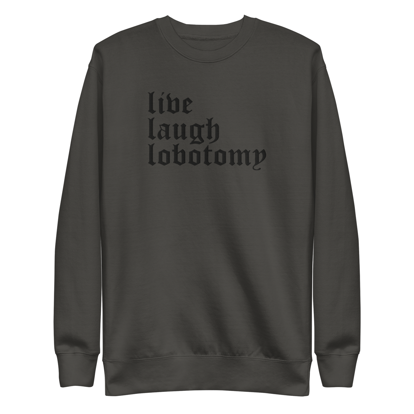Live Laugh Lobotomy Embroidered Sweatshirt - Dark Humor Gothic Pullover