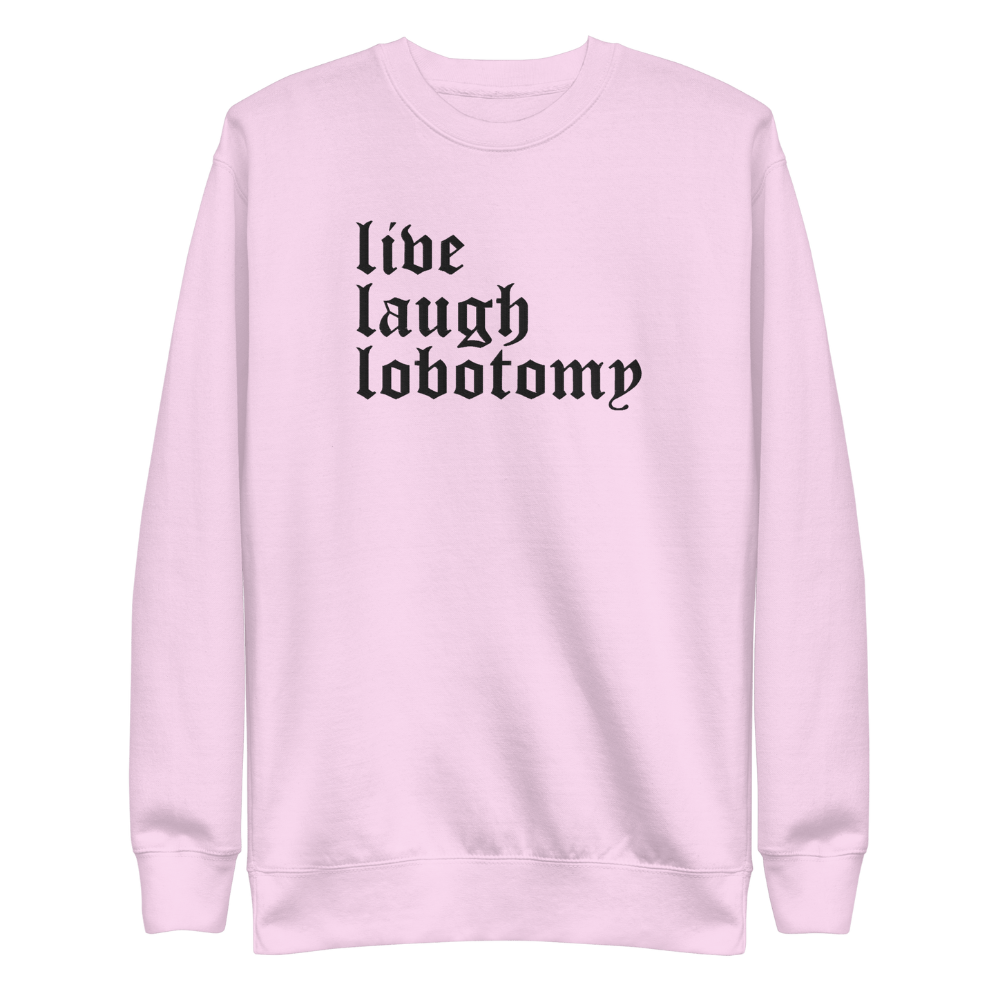 Live Laugh Lobotomy Embroidered Sweatshirt - Dark Humor Gothic Pullover