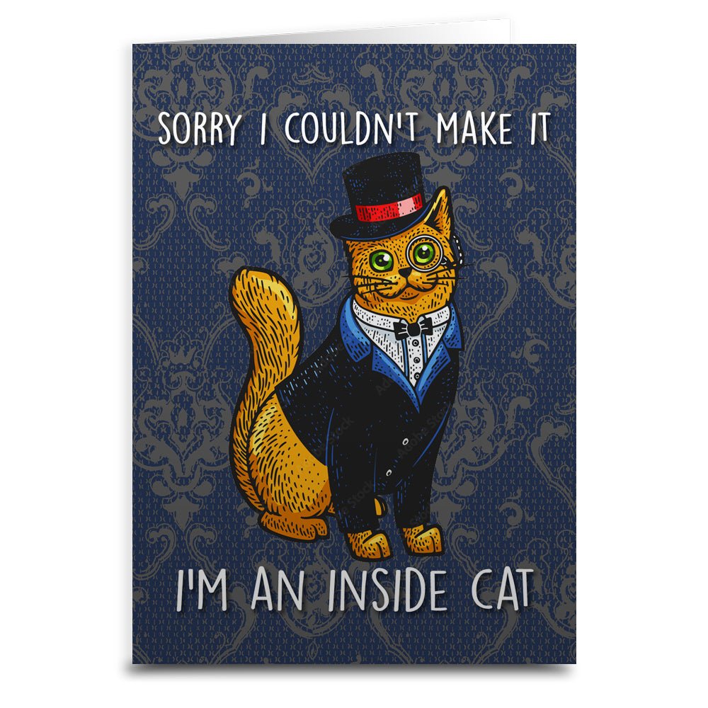 Sorry I Couldn't Make It, I'm an Inside Cat Card -  - Greeting Card