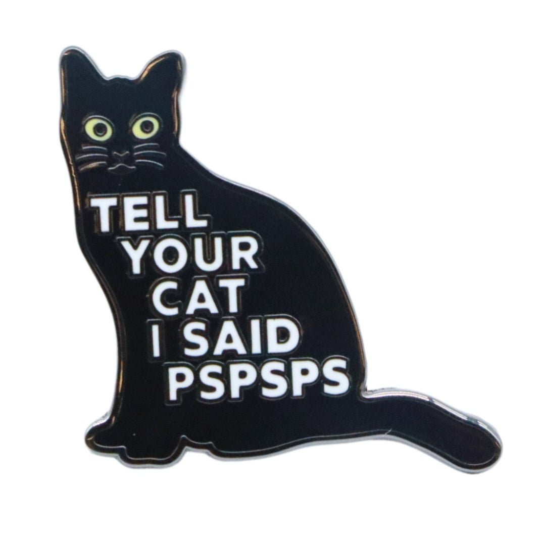 Tell Your Cat I Said PSPSPS Enamel Pin -  - Enamel Pin